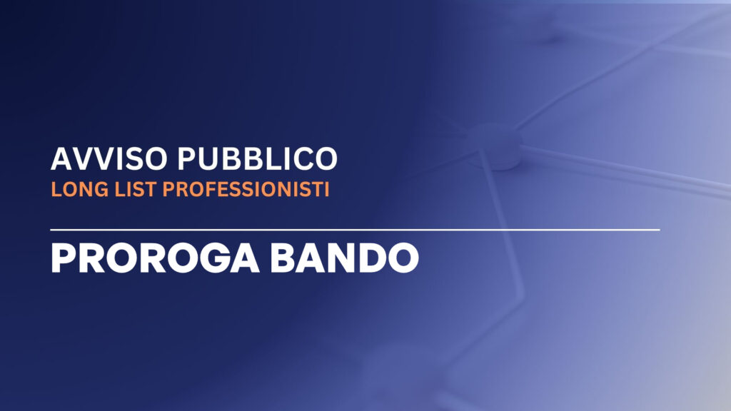 Proroga Bando – Avviso Pubblico Long List Professionisti